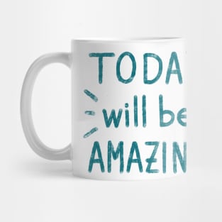 ‘Today will be amazing” motivational quote Mug